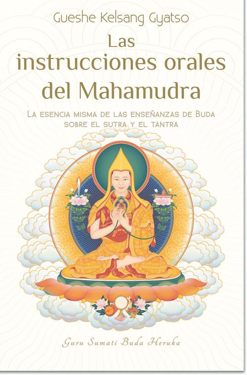 Cover of the book Las instrucciones orales del Mahamudra by Gueshe Kelsang Gyatso, Editorial Tharpa, Nueva tradición kadampa- Unión internacional de budismo kadampa, Editorial Tharpa