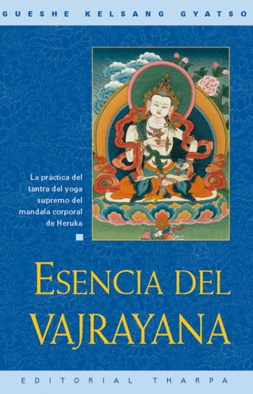 Cover of the book Esencia del vajrayana by Gueshe Kelsang Gyatso, Editorial Tharpa, Nueva tradición kadampa- Unión internacional de budismo kadampa, Editorial Tharpa