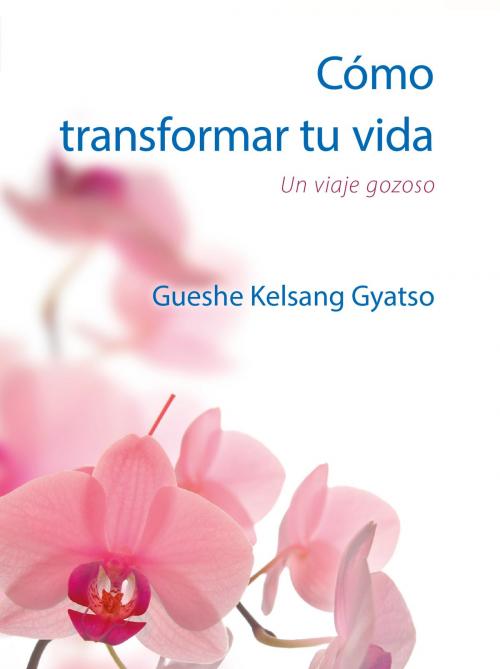 Cover of the book Cómo transformar tu vida- Gratuito by Gueshe Kelsang Gyatso, Editorial Tharpa, Nueva tradición kadampa- Unión internacional de budismo kadampa, Editorial Tharpa