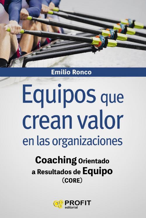 Cover of the book Equipos que crean valor en las organizaciones by Emilio Ronco Baquedano, Profit Editorial