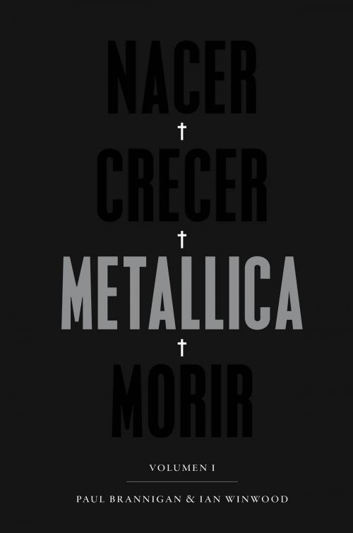 Cover of the book Nacer. Crecer. Metallica. Morir by Paul Brannigan, Ian Winwood, MALPASO