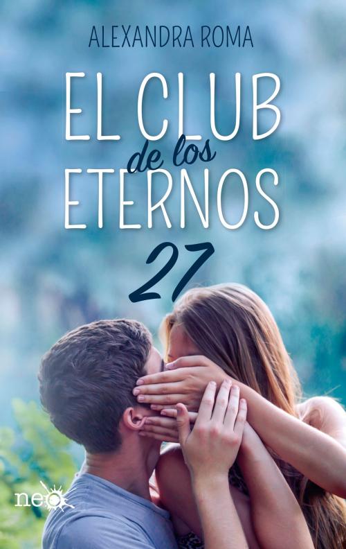 Cover of the book El club de los eternos 27 by Alexandra Roma, Plataforma Neo