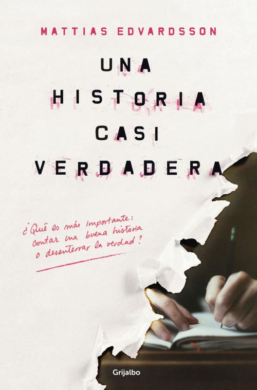 Cover of the book Una historia casi verdadera by Mattias Edvardsson, Penguin Random House Grupo Editorial España