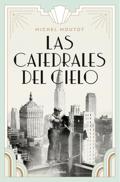 Cover of the book Las catedrales del cielo by Michel Moutot, Penguin Random House Grupo Editorial España