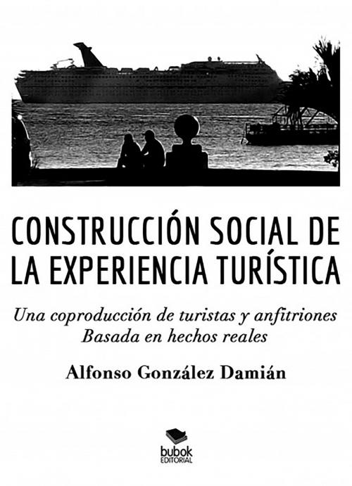 Cover of the book Construcción social de la experiencia turística by Alfonso González Damián, Editorial Bubok Publishing