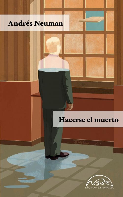 Cover of the book Hacerse el muerto by Andrés Neuman, Editorial Páginas de Espuma