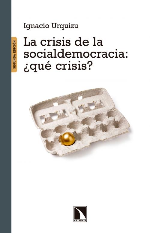 Cover of the book La crisis de la Socialdemocracia ¿qué crisis? by Ignacio Urquizu, Los Libros de La Catarata