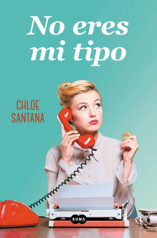 Cover of the book No eres mi tipo by Chloe Santana, Penguin Random House Grupo Editorial España