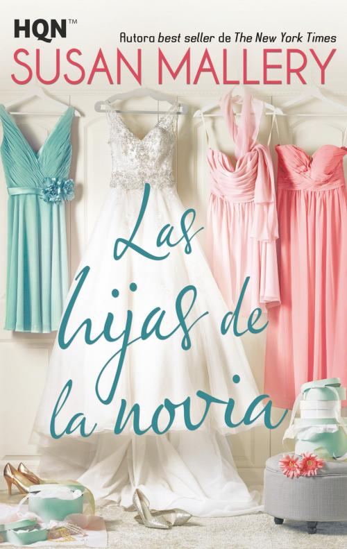 Cover of the book Las hijas de la novia by Susan Mallery, Harlequin, una división de HarperCollins Ibérica, S.A.