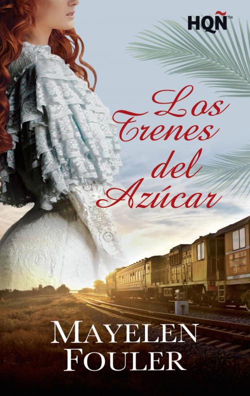 Cover of the book Los trenes del azúcar by Mayelen Fouler, Harlequin, una división de HarperCollins Ibérica, S.A.