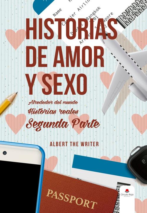Cover of the book Historias de Amor y Sexo alrededor del Mundo. Segunda parte. Historias Reales. by AlbertTheWriter, AlbertTheWriter