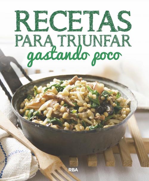Cover of the book Recetas para triunfar gastando poco by Redacción RBA LIBROS, RBA