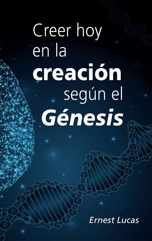 Cover of the book Creer hoy en la creación según el Génesis by Lucas, Ernest, PUBLICACIONES ANDAMIO