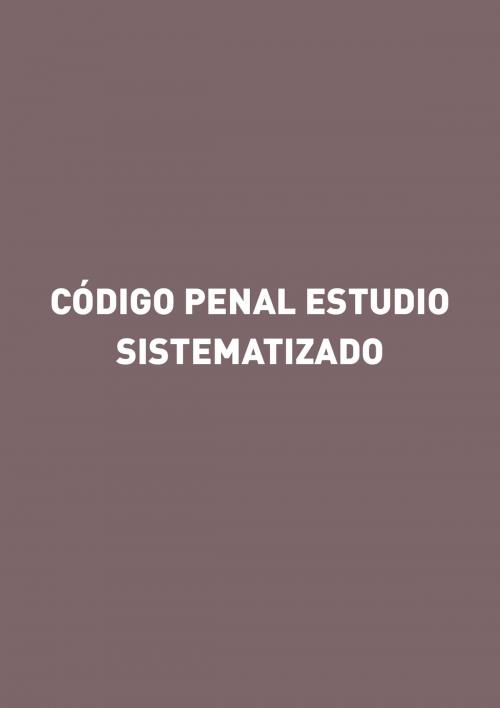 Cover of the book Código penal, estudio sistematizado by Gorgonio Martínez Atienza, Ediciones Experiencia