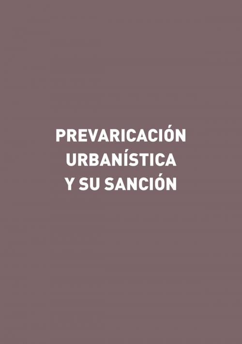 Cover of the book Prevaricación urbanística y su sanción by Gorgonio Martínez Atienza, Ediciones Experiencia