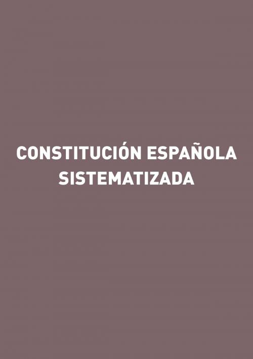 Cover of the book Constitución Española Sistematizada by Gorgonio Martínez Atienza, Ediciones Experiencia