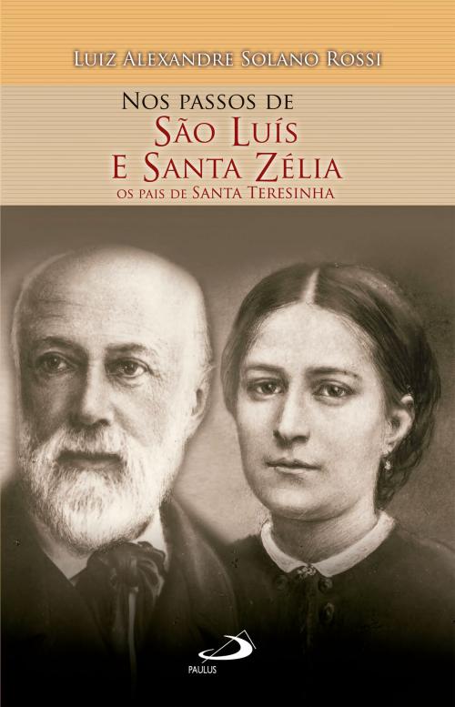 Cover of the book Nos Passos de São Luís e Santa Zélia by Luiz Alexandre Solano Rossi, Paulus Editora