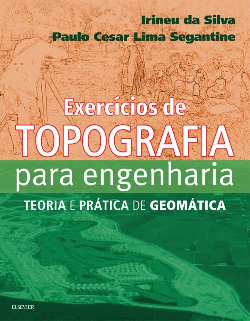Cover of the book Exercícios de Topografia para Engeharia by Paulo Segantine, Irineu Silva, Elsevier Editora Ltda.