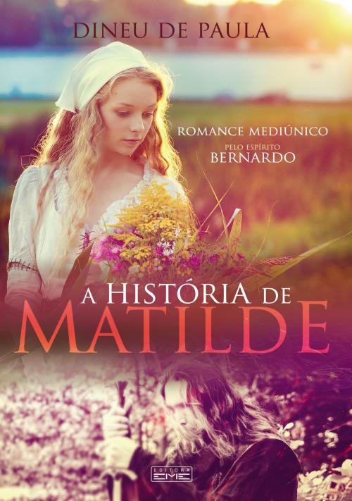 Cover of the book A história de Matilde by Bernardo, Dineu de Paula, Editora EME