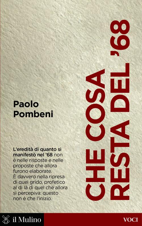 Cover of the book Che cosa resta del '68 by Paolo, Pombeni, Società editrice il Mulino, Spa