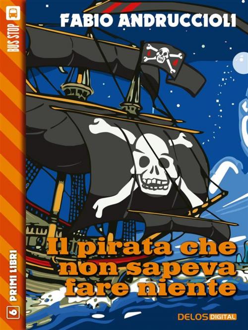 Cover of the book Il pirata che non sapeva fare niente by Fabio Andruccioli, Delos Digital