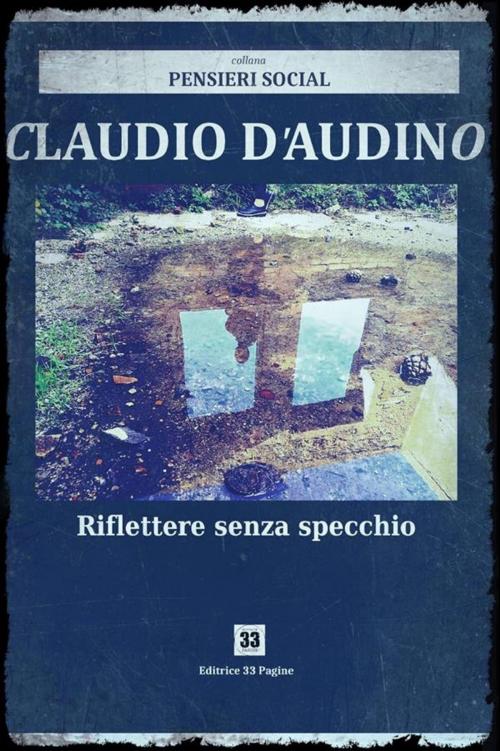 Cover of the book Riflettere senza specchio by Claudio D'Audino, Editrice 33 Pagine