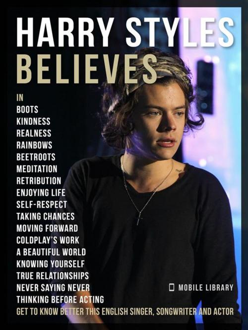 Cover of the book Harry Styles Believes - Harry Styles Quotes And Believes by Mobile Library, Mobile Library