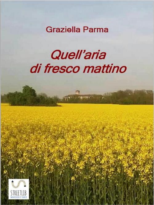 Cover of the book Quell'aria di fresco mattino by Graziella Parma, Graziella Parma