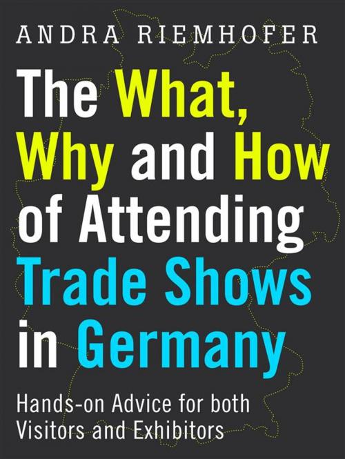Cover of the book The What, Why and How of Attending Trade Shows in Germany by Andra Riemhofer, ANDRA