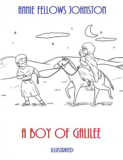 Cover of the book A Boy of Galilee (Illustrated) by Annie Fellows Johnston, Bauer Books