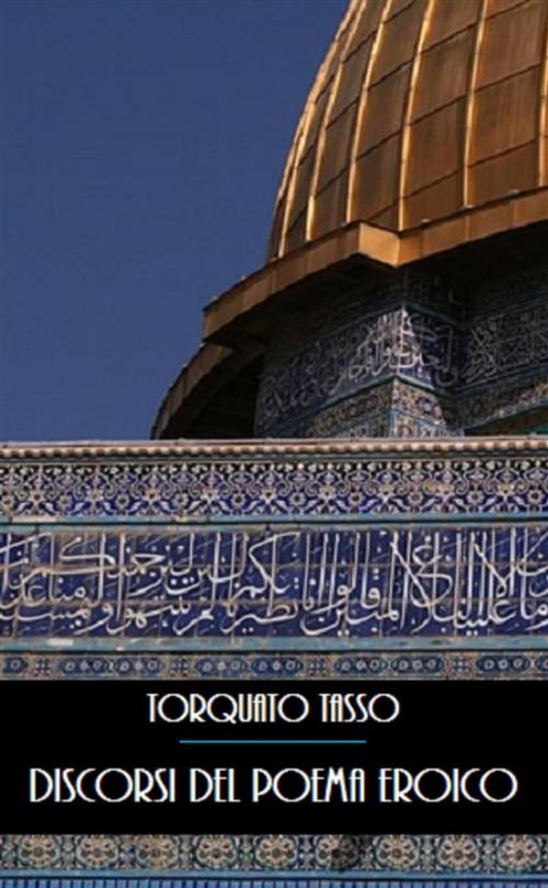 Cover of the book Discorsi del Poema Eroico by Torquato Tasso, Bauer Books