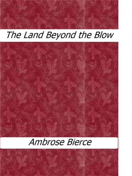 Cover of the book The Land Beyond the Blow by Ambrose Bierce, Enrico Conti