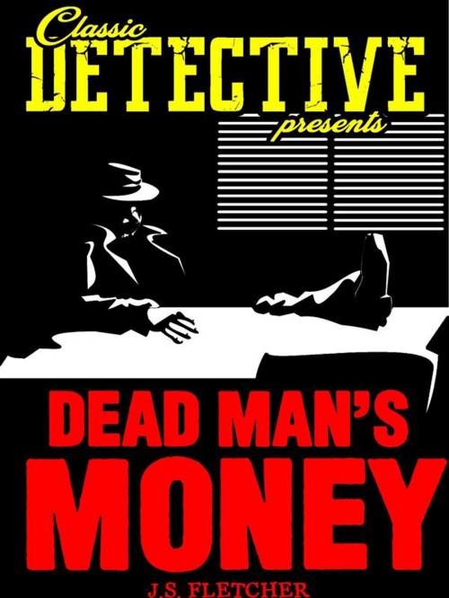 Cover of the book Dead Men's Money by J.S. Fletcher, Classic Detective