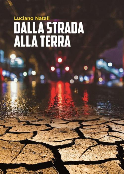 Cover of the book Dalla strada alla terra by Luciano Natali, Luciano Natali