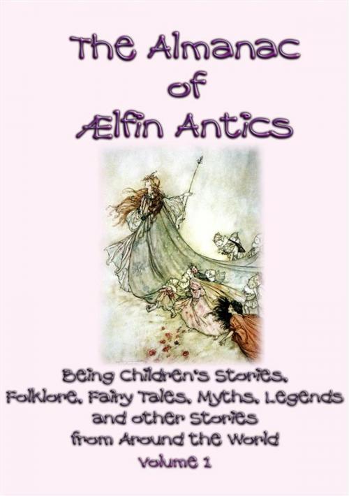 Cover of the book The ALMANAC of AELFIN ANTICS Vol 1 - 10 Children's Folk and Fairy tales by Anon E. Mouse, Compiled and Published by Abela Publishing, Abela Publishing