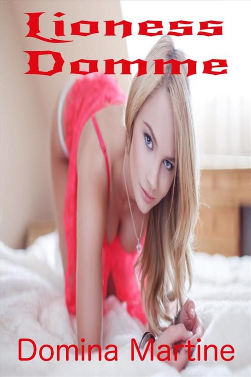 Cover of the book Lioness Domme by Domina Martine, Domina Martine