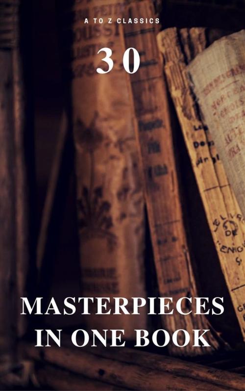 Cover of the book 30 Masterpieces in One Book (A to Z Classics) by David Herbert Lawrence, Mary Shelley, Marcel Proust, Gaston Leroux, William Makepeace Thackeray, Jonathan Swift, Lev Nikolayevich Tolstoy, Lucy Maud Montgomery, Virginia Woolf, Robert Louis Stevenson, Jane Austen (author), Mark Twain, Jules Verne, Oscar Wilde, Henry James, Sun Tzu, Bram Stoker, Charles Dickens, Louisa May Alcott, Jack London, Stendhal, L. M. Montgomery, Herman Melville, James Joyce, A to Z Classics