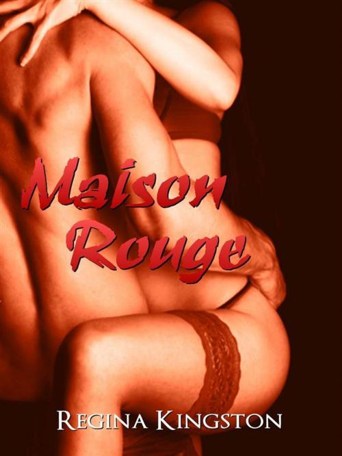 Cover of the book Maison Rouge by Regina Kingston, Regina Kingston
