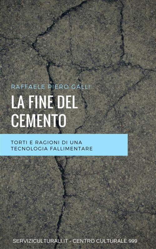 Cover of the book La fine del cemento by Raffaele Piero Galli, Centro Culturale 999