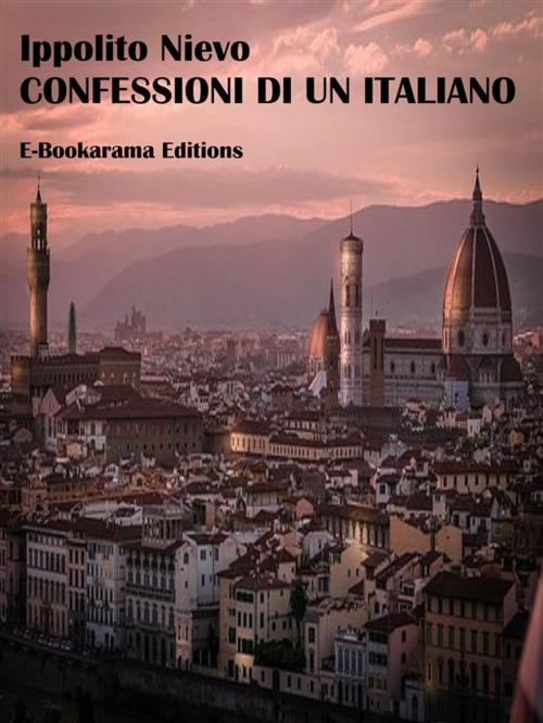 Cover of the book Confessioni di un Italiano by Ippolito Nievo, E-BOOKARAMA