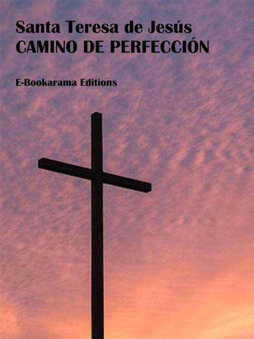 Cover of the book Camino de perfección by Santa Teresa de Jesús, E-BOOKARAMA