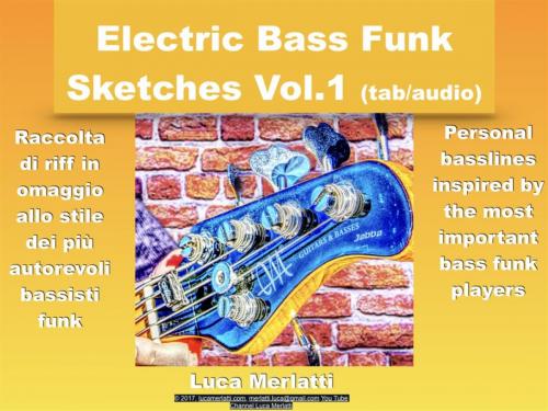 Cover of the book Electric Bass Funk Sketches Vol 1 ita/eng version (tab + audio) by Luca Merlatti, Publisher s22798