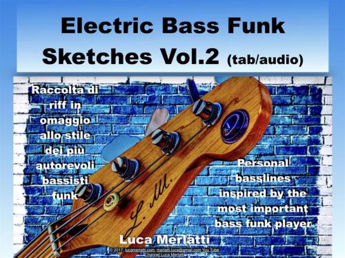Cover of the book Electric Bass Funk Sketches Vol 2 ita/en (tab + audio) by Luca Merlatti, Publisher s22798