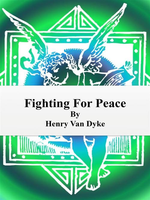 Cover of the book Fighting For Peace by Henry van Dyke, Publisher s11838