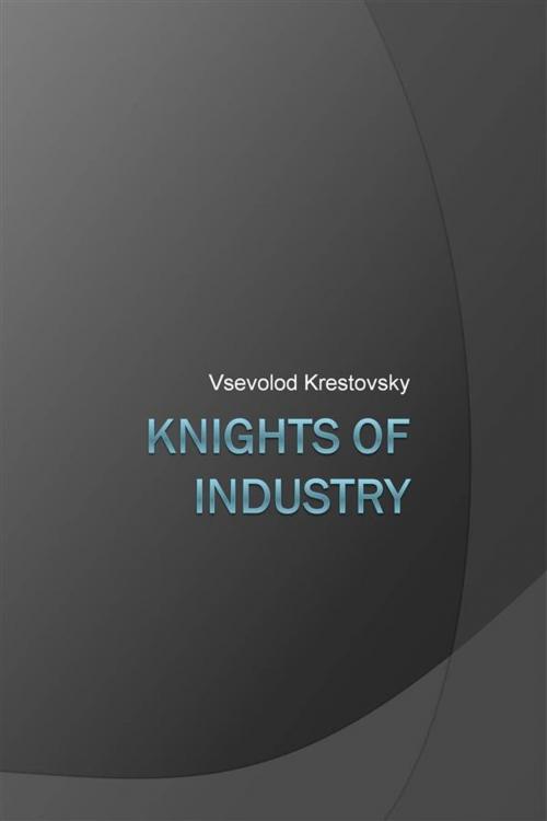 Cover of the book Knights of Industry by Vsevolod Krestovsky, Augusto Baldassari