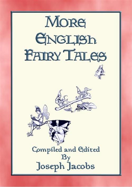 Cover of the book MORE ENGLISH FAIRY TALES - 44 illustrated children's stories from England by Anon E. Mouse, compiled and Edited by Joseph Jacobs, Illustrated by John D Batten, Abela Publishing