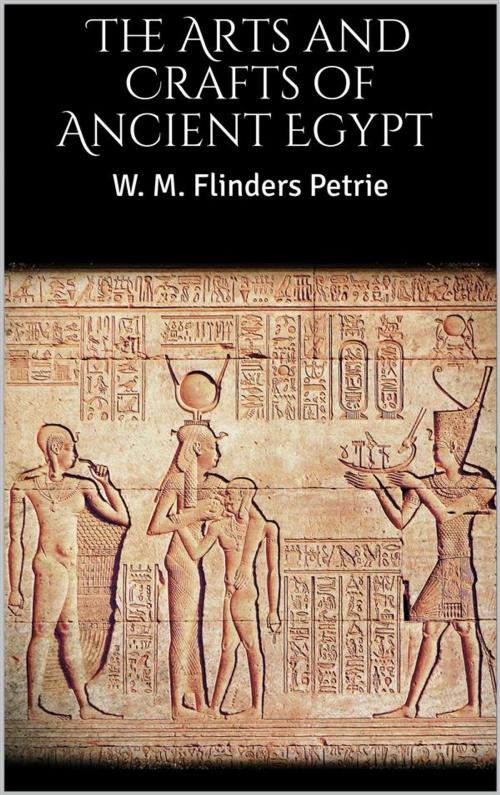 Cover of the book The Arts and Crafts of Ancient Egypt by W. M. Flinders Petrie, Skyline
