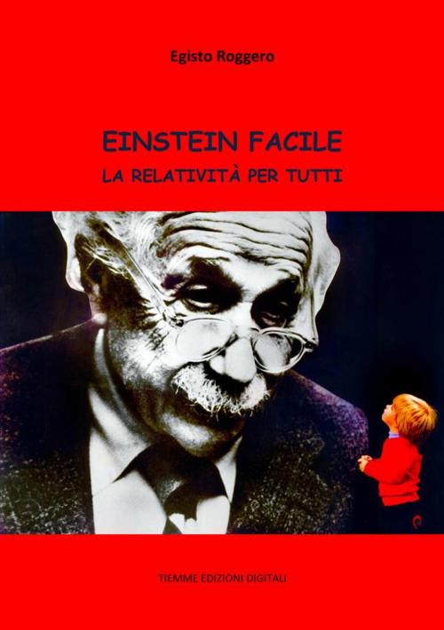 Cover of the book Einstein facile by Egisto Roggero, Tiemme Edizioni Digitali