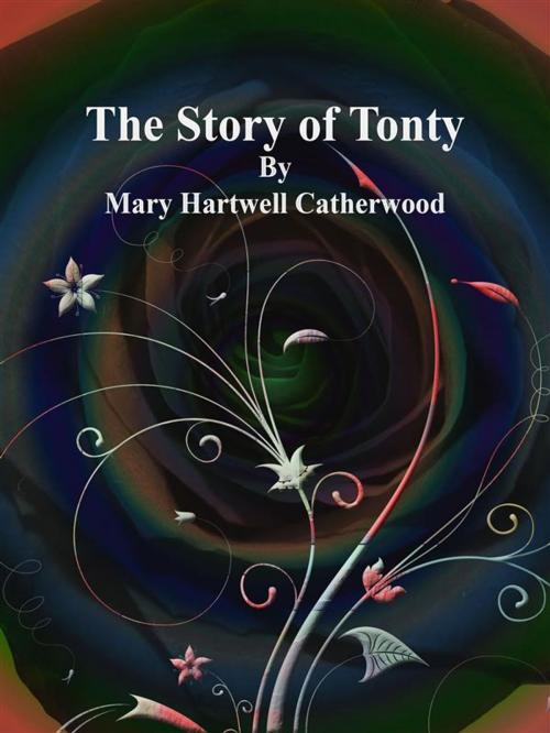 Cover of the book The Story of Tonty by Mary Hartwell Catherwood, Publisher s11838