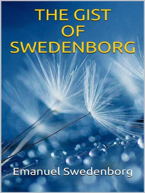 Cover of the book The Gist of Swedenborg by Emanuel Swedenborg, Youcanprint